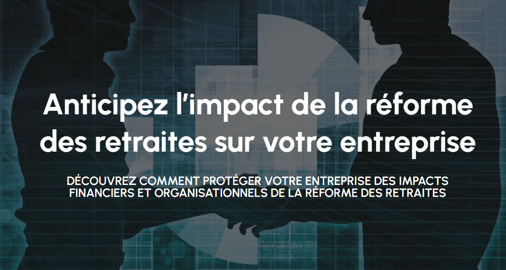 Anticipez l'impact de la réforme des retraites sur votre entreprise