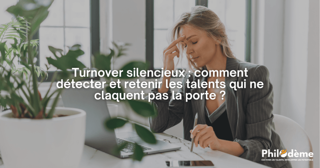Turnover silencieux comment détecter et retenir les talents qui ne claquent pas la porte